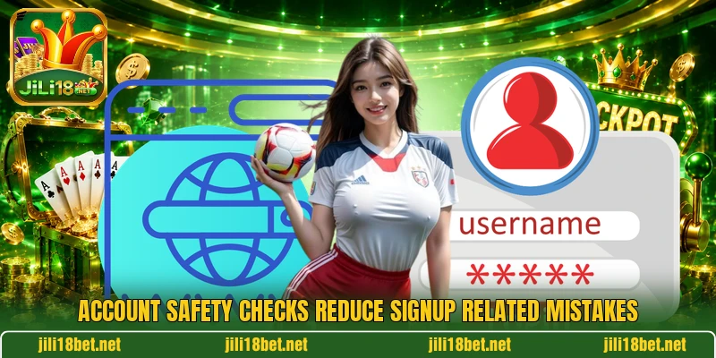 Account safety checks reduce signup related mistakes