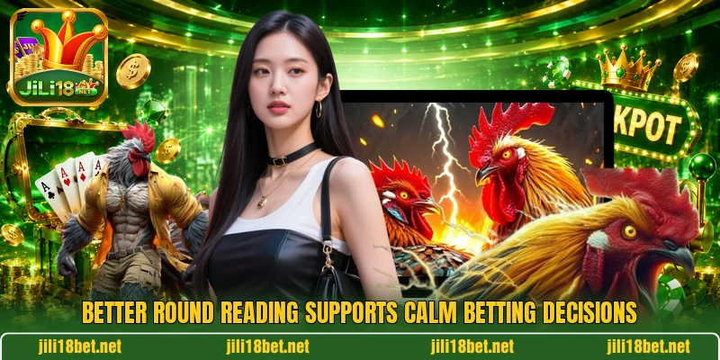 Better round reading supports calm betting decisions