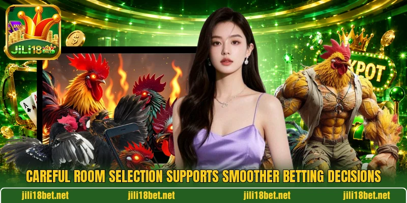 Careful room selection supports smoother betting decisions