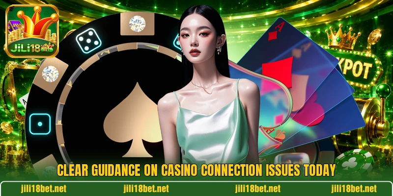 Clear guidance on casino connection issues today Clear guidance on casino connection issues today