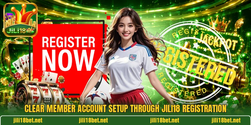 Clear member account setup through JILI18 registration