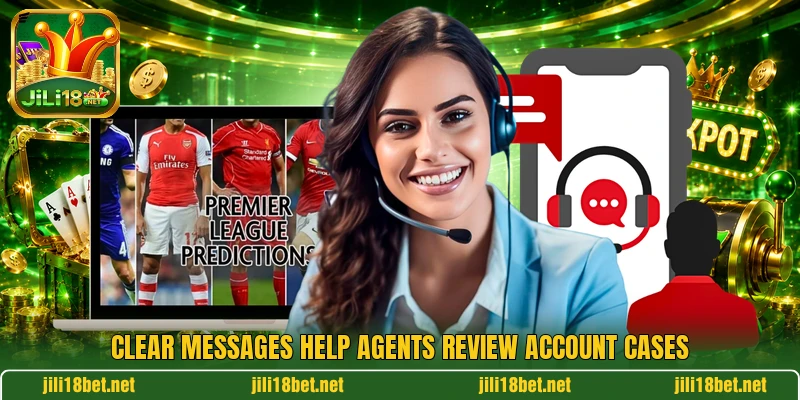 Clear messages help agents review account cases
