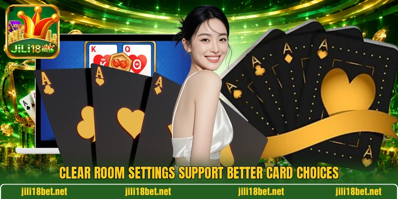 Clear room settings support better card choices