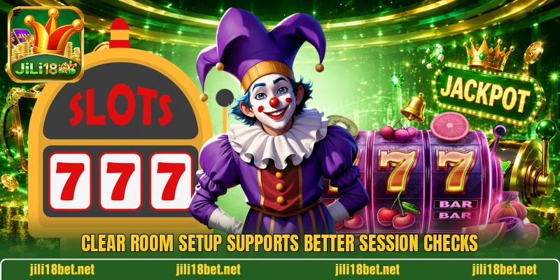 Clear room setup supports better session checks