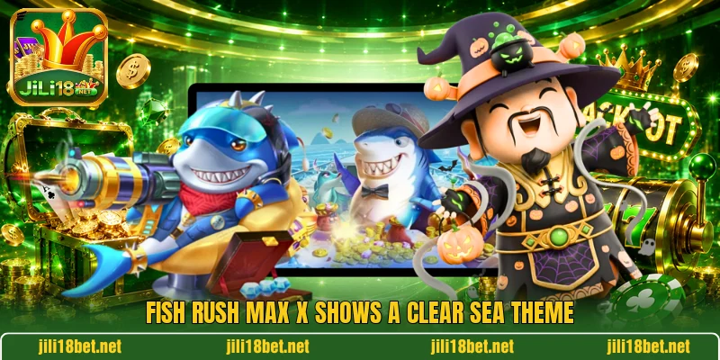 Fish Rush Max X shows a clear sea theme Fish Rush Max X shows a clear sea theme