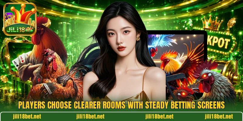 Players choose clearer rooms with steady betting screens Players choose clearer rooms with steady betting screens