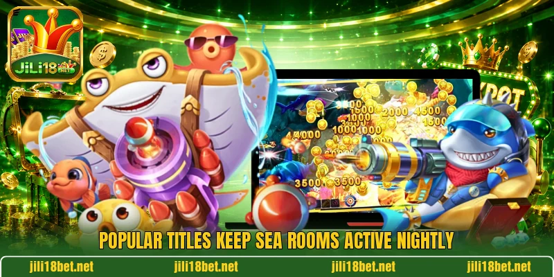 Popular titles keep sea rooms active nightly